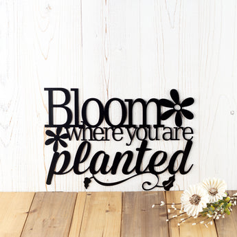Bloom where you are planted metal sign with flowers, in matte black powder coat