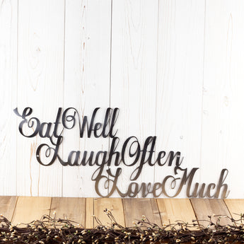 Eat Well Laugh Often Love Much script metal sign, in raw steel.