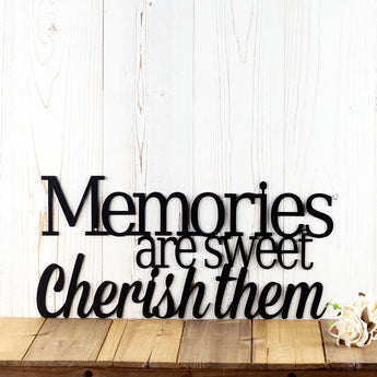 Memories are sweet cherish them metal sign, in matte black powder coat.