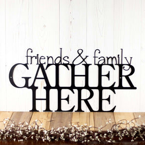 Friends and Family Gather Here metal wall art, in matte black powder coat. 