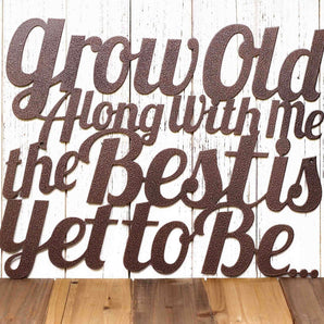 Grow Old Along with me the Best is Yet to Be metal wall art, in copper vein powder coat. 