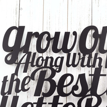 Close up of Grow Old Along with me the Best is Yet to Be wording on our metal sign, in matte black powder coat. 