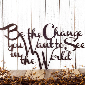 Be the Change you Want to See in the World metal wall art, in copper vein powder coat.